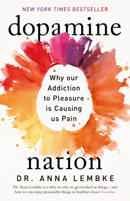 Dopamine Nation : Finding Balance in the Age of Indulgence - 9781472294159