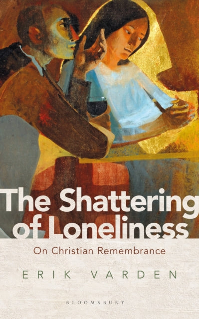 The Shattering of Loneliness : On Christian Remembrance - 9781472953285