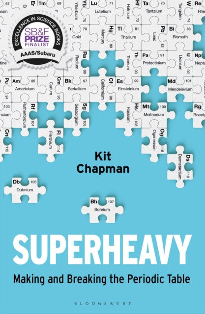 Superheavy : Making and Breaking the Periodic Table - 9781472953926