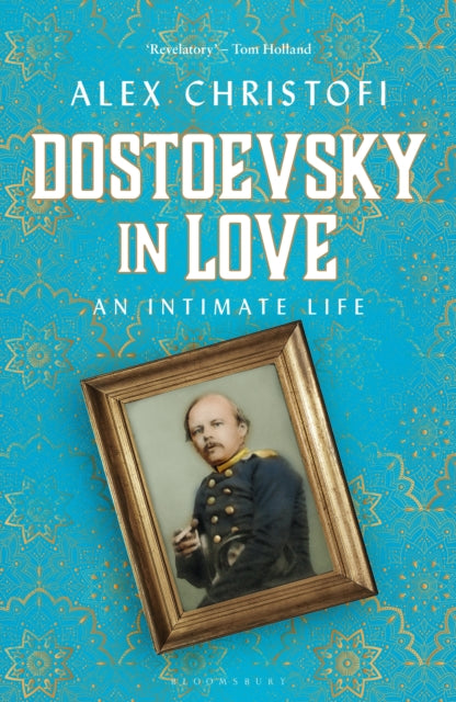 Dostoevsky in Love : An Intimate Life - 9781472964694