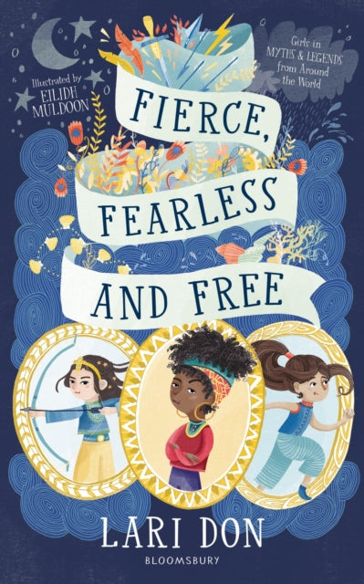 Fierce, Fearless and Free : Girls in myths and legends from around the world - 9781472967138