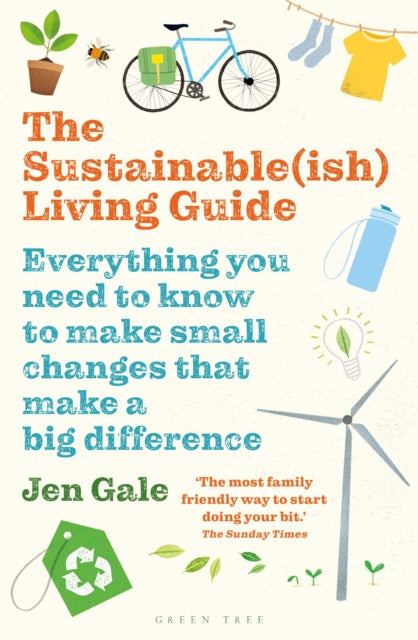 The Sustainable(ish) Living Guide : Everything you need to know to make small changes that make a big difference - 9781472969125