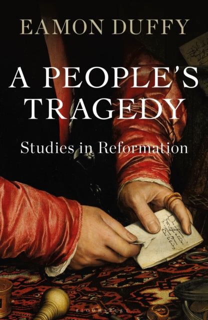 A People's Tragedy : Studies in Reformation - 9781472983855