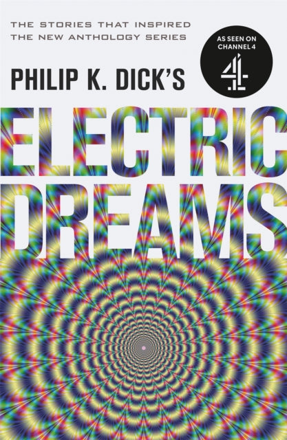 Philip K. Dick's Electric Dreams : The stories which inspired the hit Channel 4 series - 9781473223288