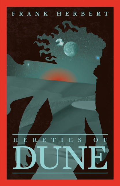 Heretics Of Dune : The inspiration for the blockbuster film - 9781473233799