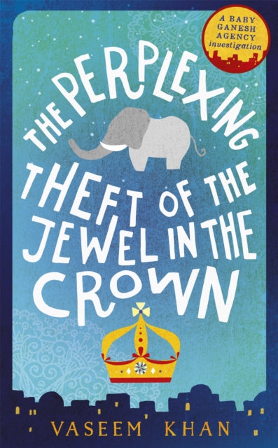 The Perplexing Theft of the Jewel in the Crown : Baby Ganesh Agency Book 2 - 9781473612327