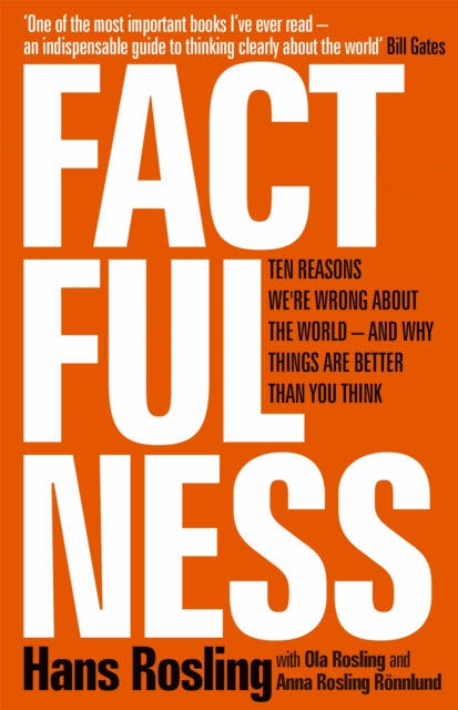 Factfulness : Ten Reasons We're Wrong About The World - And Why Things Are Better Than You Think - 9781473637467