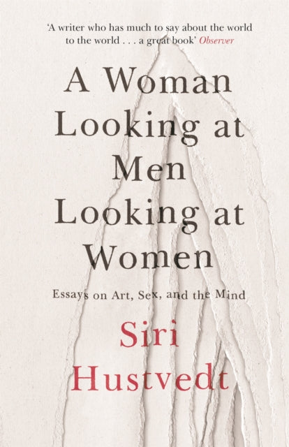 A Woman Looking at Men Looking at Women : Essays on Art, Sex, and the Mind - 9781473638907