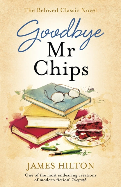 Goodbye Mr Chips : The heart-warming classic that inspired three film adaptations - 9781473640559