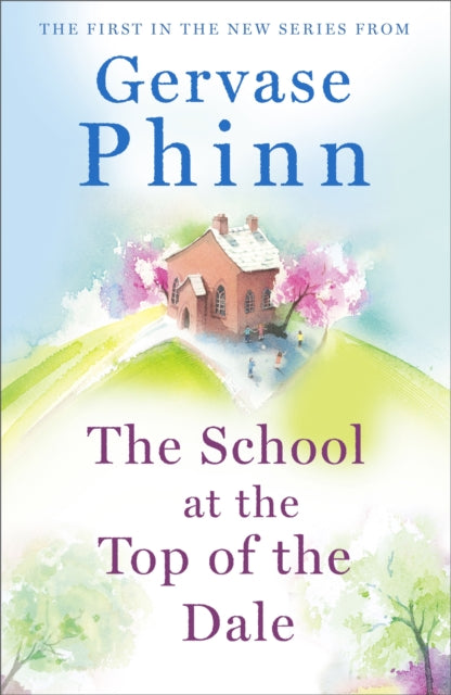 The School at the Top of the Dale : Book 1 in bestselling author Gervase Phinn's beautiful new Top of The Dale series - 9781473650596