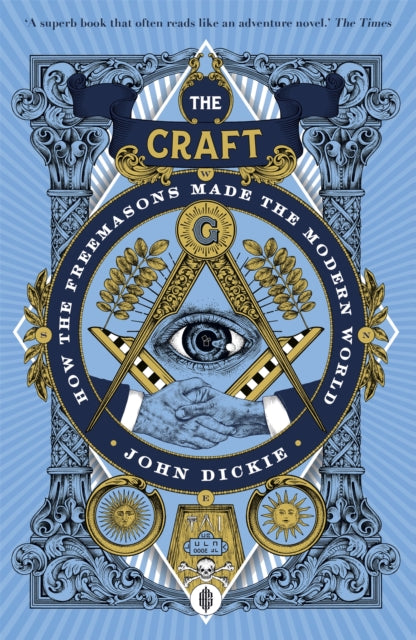 The Craft : How the Freemasons Made the Modern World - 9781473658226