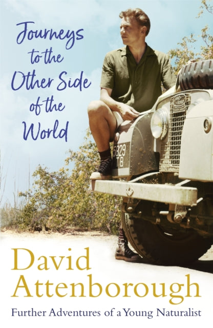 Journeys to the Other Side of the World : further adventures of a young David Attenborough - 9781473666672