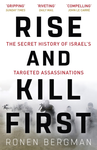 Rise and Kill First : The Secret History of Israel's Targeted Assassinations - 9781473694743