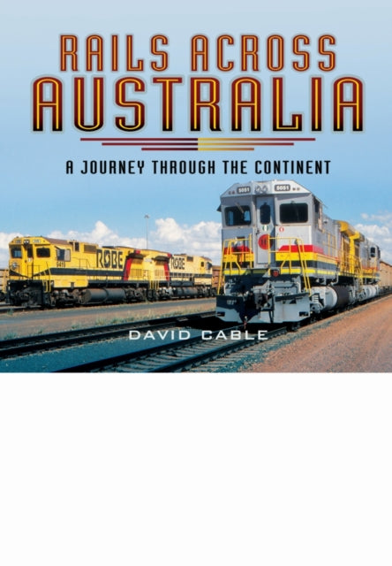 Rails Across Australia: A Journey through the Continent - 9781473844360