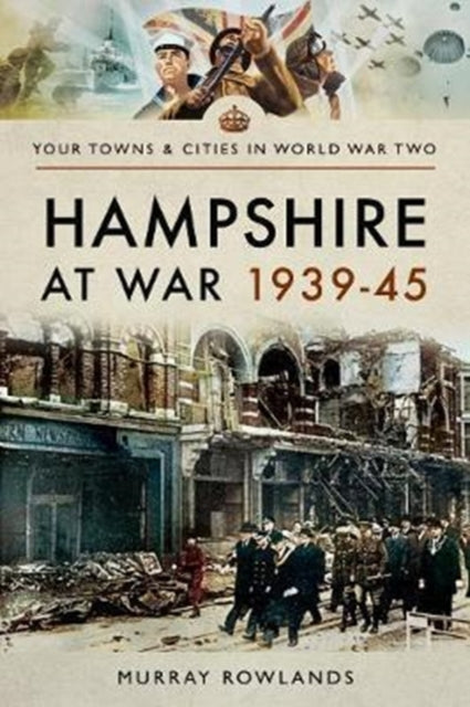 Hampshire at War 1939-45 - 9781473869967