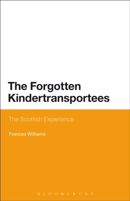 The Forgotten Kindertransportees : The Scottish Experience - 9781474236904