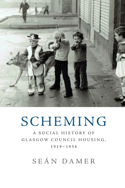 Scheming : A Social History of Glasgow Council Housing, 1919-1956 - 9781474440578