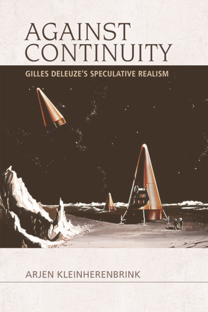 Against Continuity : Deleuze'S Speculative Realism - 9781474447782