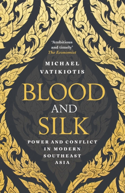 Blood and Silk : Power and Conflict in Modern Southeast Asia - 9781474602037