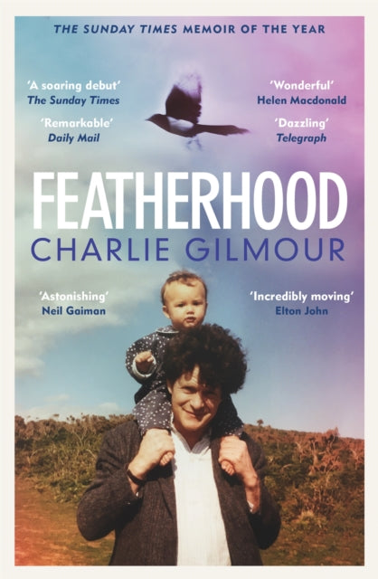 Featherhood : 'The best piece of nature writing since H is for Hawk, and the most powerful work of biography I have read in years' Neil Gaiman - 9781474609487