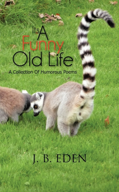 Its A Funny Old Life : A Collection Of Humorous Poems - 9781477246696