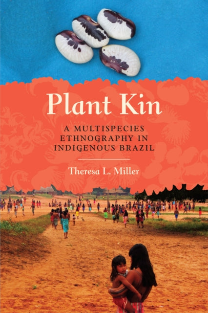 Plant Kin : A Multispecies Ethnography in Indigenous Brazil - 9781477317402