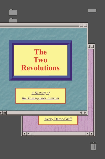 The Two Revolutions : A History of the Transgender Internet - 9781479818310