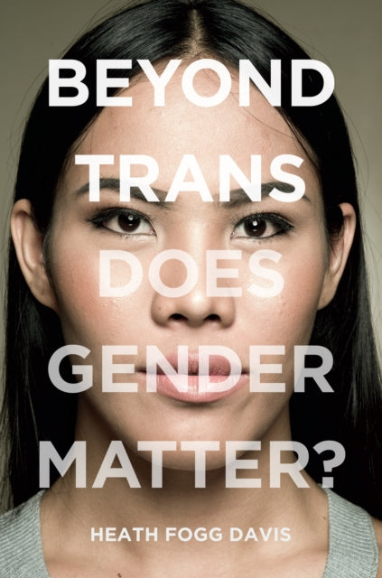 Beyond Trans : Does Gender Matter? - 9781479858088