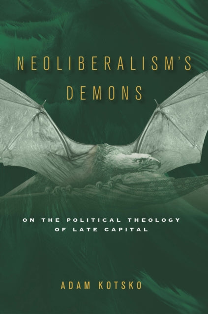 Neoliberalism's Demons : On the Political Theology of Late Capital - 9781503607125