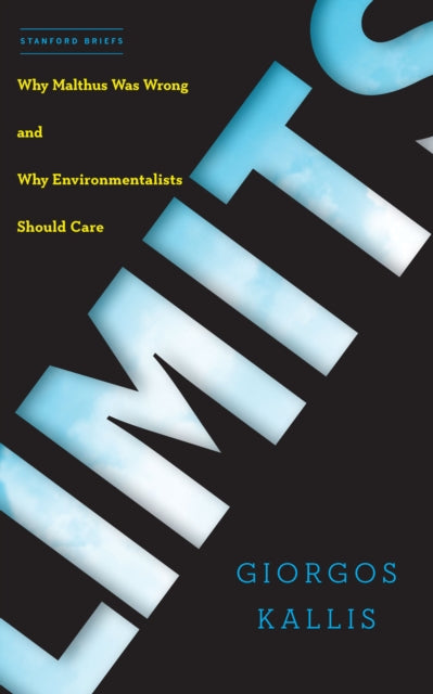 Limits : Why Malthus Was Wrong and Why Environmentalists Should Care - 9781503611559