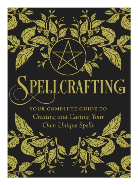 Spellcrafting : Strengthen the Power of Your Craft by Creating and Casting Your Own Unique Spells - 9781507212646