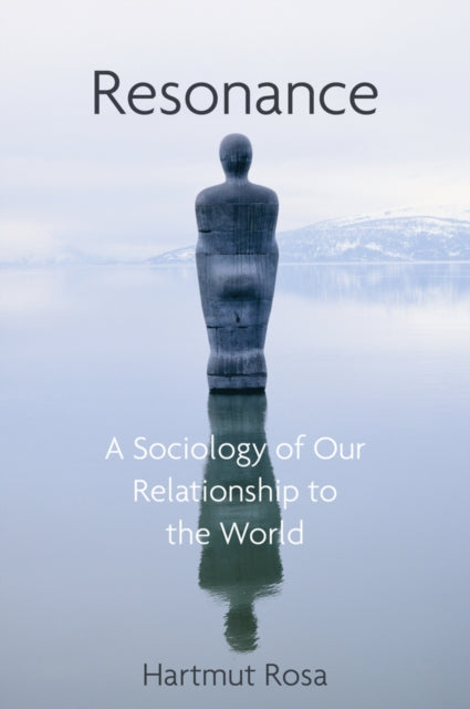 Resonance : A Sociology of Our Relationship to the World - 9781509519897