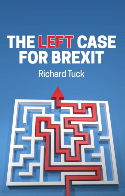 The Left Case for Brexit : Reflections on the Current Crisis - 9781509542284