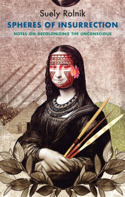 Spheres of Insurrection : Notes on Decolonizing the Unconscious - 9781509552863