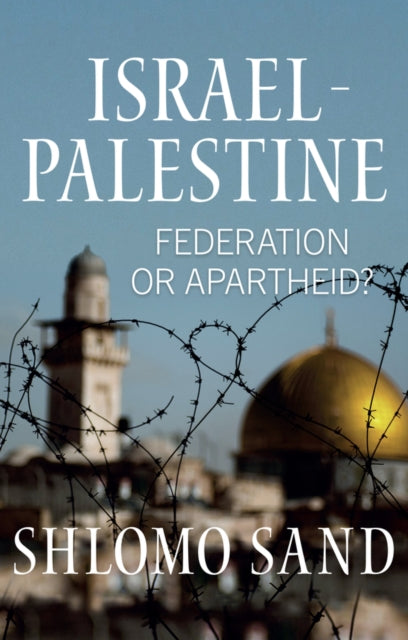 Israel-Palestine : Federation or Apartheid? - 9781509564408