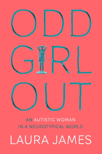 Odd Girl Out : An Autistic Woman in a Neurotypical World - 9781509843824