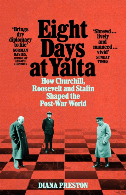 Eight Days at Yalta : How Churchill, Roosevelt and Stalin Shaped the Post-War World - 9781509868773