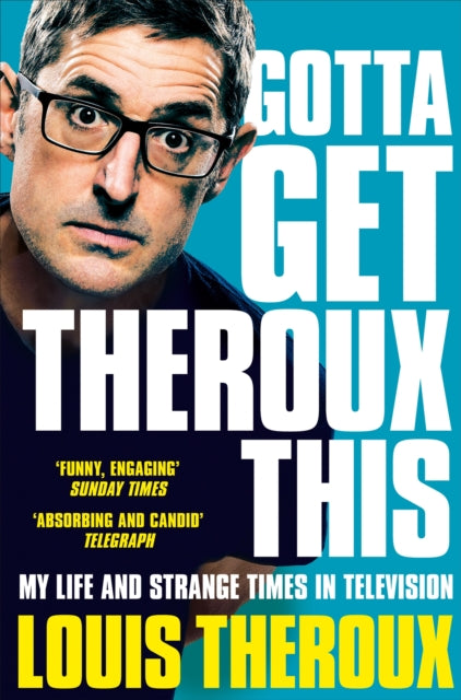 Gotta Get Theroux This : My Life and Strange Times in Television - 9781509880393