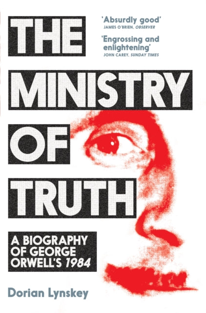 The Ministry of Truth : A Biography of George Orwell's 1984 - 9781509890750