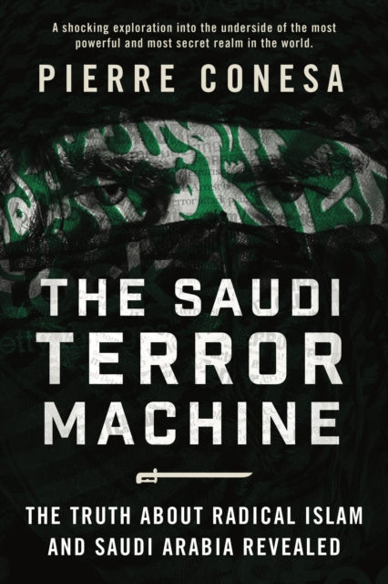 The Saudi Terror Machine : The Truth About Radical Islam and Saudi Arabia Revealed - 9781510736634