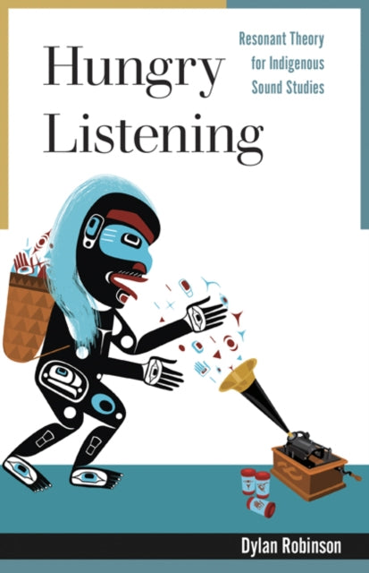 Hungry Listening : Resonant Theory for Indigenous Sound Studies - 9781517907686