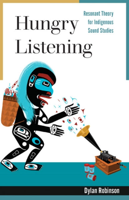 Hungry Listening : Resonant Theory for Indigenous Sound Studies - 9781517907693