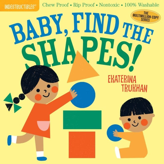 Indestructibles: Baby, Find the Shapes! : Chew Proof * Rip Proof * Nontoxic * 100% Washable (Book for Babies, Newborn Books, Safe to Chew) - 9781523506248