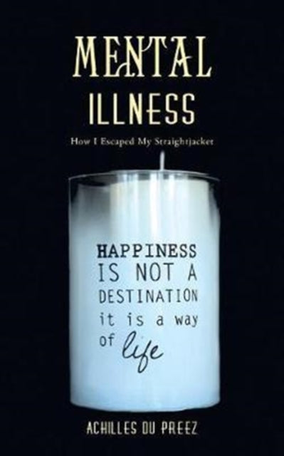 Mental Illness : How I Escaped My Straightjacket - 9781524681296