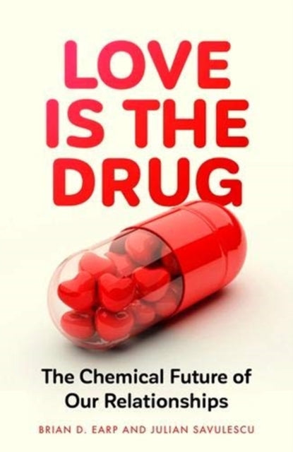 Love is the Drug : The Chemical Future of Our Relationships - 9781526145413