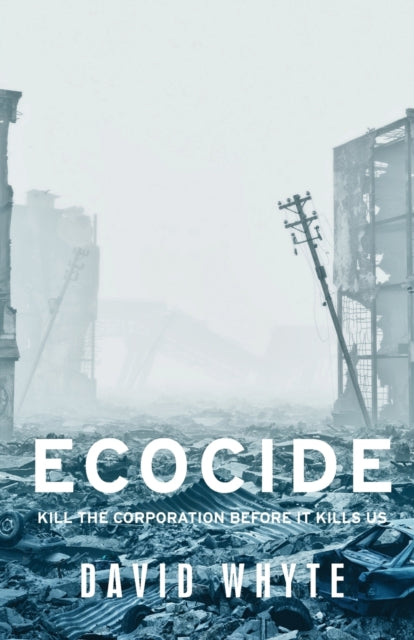 Ecocide : Kill the Corporation Before it Kills Us - 9781526146984