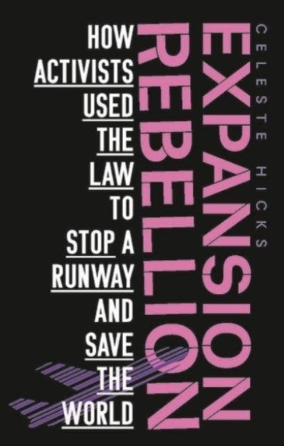 Expansion Rebellion : Using the Law to Fight a Runway and Save the Planet - 9781526162359