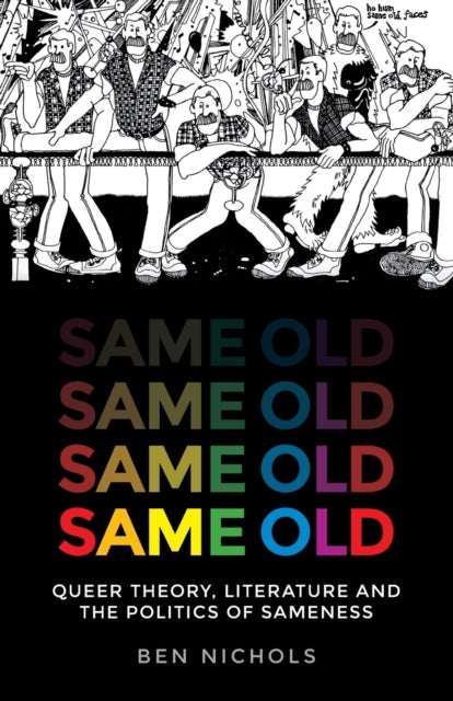 Same Old : Queer Theory, Literature and the Politics of Sameness - 9781526163813