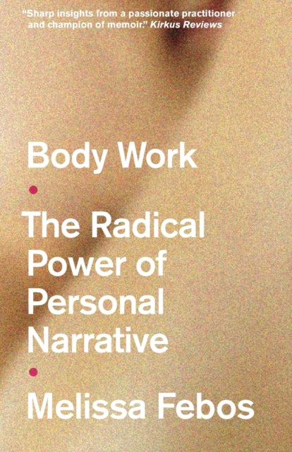 Body Work : The Radical Power of Personal Narrative - 9781526165848