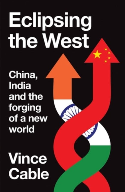 Eclipsing the West : China, India and the forging of a new world - 9781526179845